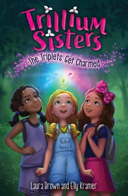 Trillium Sisters 1: The Triplets Get Charmed by Brown, Laura