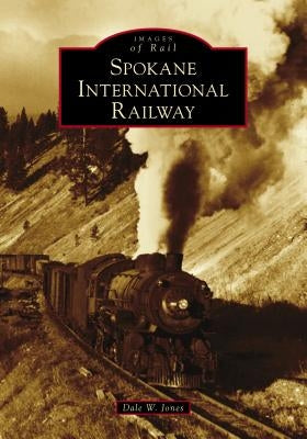 Spokane International Railway by Jones, Dale W.