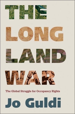 The Long Land War: The Global Struggle for Occupancy Rights by Guldi, Jo