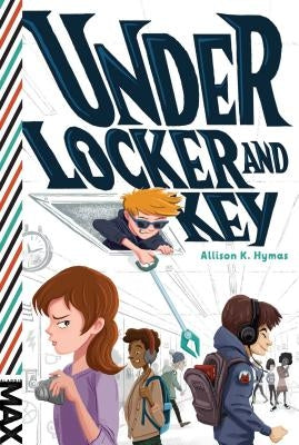 Under Locker and Key by Hymas, Allison K.