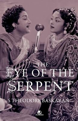The Eye of the Serpent: An Introduction to Tamil Cinema by Baskaran, S. Theodore