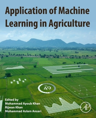 Application of Machine Learning in Agriculture by Khan, Mohammad Ayoub