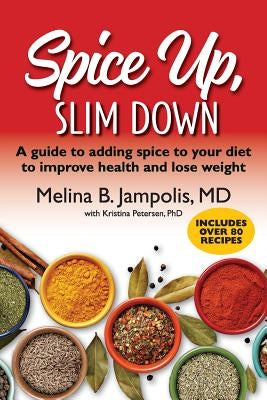 Spice Up, Slim Down: A guide to adding spice to your diet to improve your health and lose weight by Petersen, Kristina