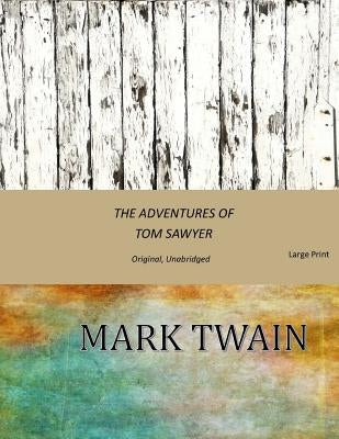 The Adventures of Tom Sawyer: Original, Unabridged (Large Print) by Twain, Mark