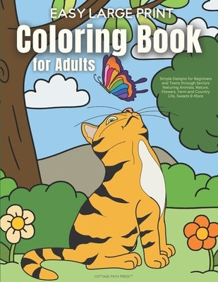 Easy Large Print Coloring Book for Adults: Simple Designs for Beginners and Teens through Seniors featuring Animals, Nature, Flowers, Farm and Country by Cottage Path Press