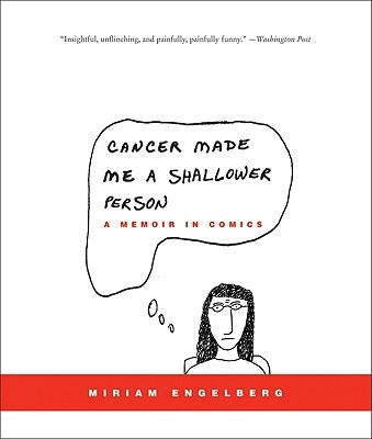 Cancer Made Me a Shallower Person: A Memoir in Comics by Engelberg, Miriam