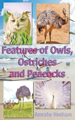 Features of Owls, Ostriches and Peacocks by Hseham, Amrahs