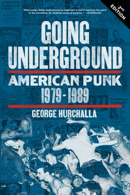 Going Underground: American Punk 1979-1989 by Hurchalla, George