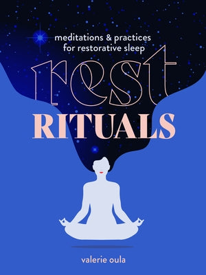 Rest Rituals: Meditations & Practices for Restorative Sleep by Oula, Valerie