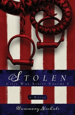 Stolen: Civil War Series, Volume 1: Civil War Series, Volume 1 by Nichols, Rosemary