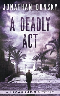 A Deadly Act by Dunsky, Jonathan