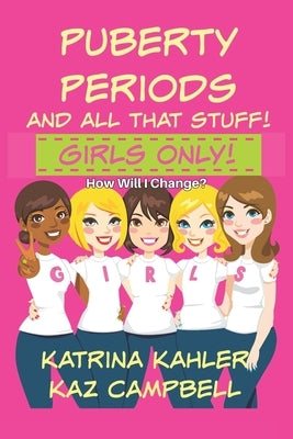 Puberty, Periods and all that stuff! GIRLS ONLY!: How Will I Change? by Campbell, Kaz