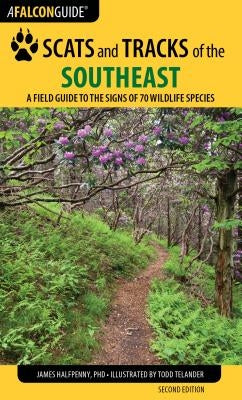 Scats and Tracks of the Southeast: A Field Guide to the Signs of 70 Wildlife Species by Halfpenny, James