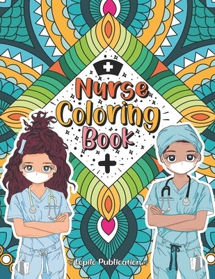 Nurse Coloring Book: A Mandala Adult Relaxation and Stress Relief With Beautiful Inspirational Quotes, Sayings, Relaxing Nurse Coloring Boo by Publication, Lopilo