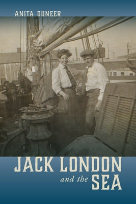 Jack London and the Sea by Duneer, Anita
