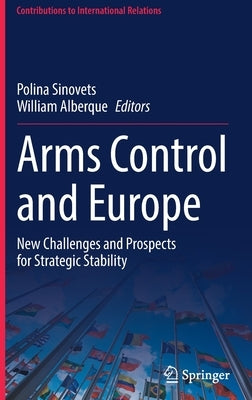 Arms Control and Europe: New Challenges and Prospects for Strategic Stability by Sinovets, Polina