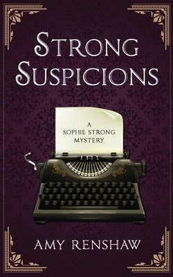 Strong Suspicions: A Sophie Strong Mystery by Renshaw, Amy