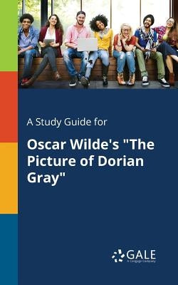 A Study Guide for Oscar Wilde's The Picture of Dorian Gray by Gale, Cengage Learning