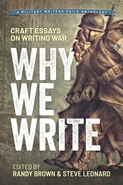 Why We Write: Craft Essays on Writing War by Leonard, Steve