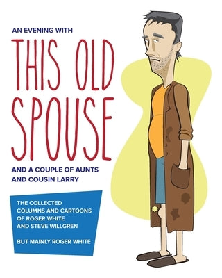 An Evening with This Old Spouse by White, Roger