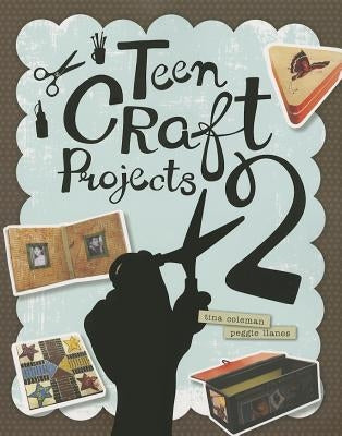 Teen Craft Projects 2 by Coleman, Tina