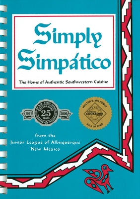 Simply Simpatico: The Home of Authentic Southwestern Cuisine by Junior League of Albuquerque