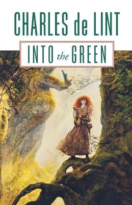 Into the Green by De Lint, Charles