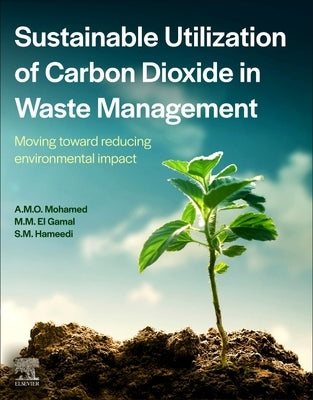 Sustainable Utilization of Carbon Dioxide in Waste Management: Moving Toward Reducing Environmental Impact by Mohamed, Abdel-Mohsen Onsy