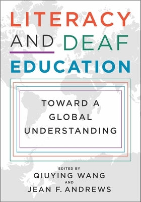 Literacy and Deaf Education: Toward a Global Understanding by Wang, Qiuying