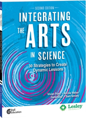 Integrating the Arts in Science: 30 Strategies to Create Dynamic Lessons, 2nd Edition: 30 Strategies to Create Dynamic Lessons by Poey, Vivian