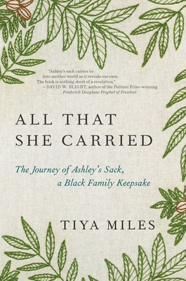 All That She Carried: The Journey of Ashley's Sack, a Black Family Keepsake by Miles, Tiya