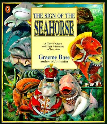 The Sign of the Seahorse: A Tale of Greed and High Adventure in Two Acts by Base, Graeme