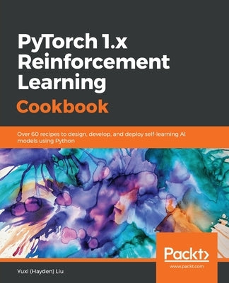 PyTorch 1.0 Reinforcement Learning Cookbook by Liu, Yuxi (Hayden)