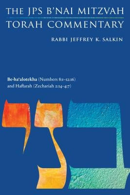 Be-Ha'alotekha (Numbers 8: 1-12:16) and Haftarah (Zechariah 2:14-4:7): The JPS B'Nai Mitzvah Torah Commentary by Salkin, Jeffrey K.