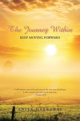 The Journey Within: Keep Moving Forward by Harraway, Anita