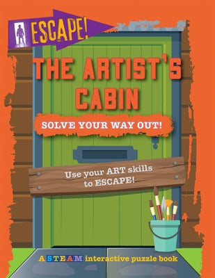 The Artist's Cabin: Solve Your Way Out! by Wood, Kevin