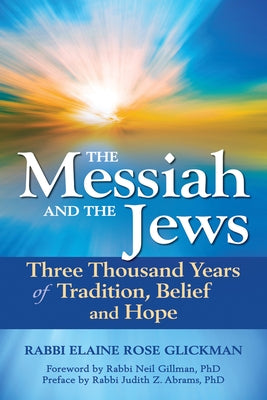 The Messiah and the Jews: Three Thousand Years of Tradition, Belief and Hope by Glickman, Elaine Rose
