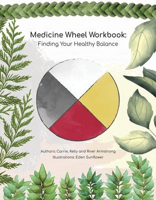Medicine Wheel Workbook: Finding Your Healthy Balance by Armstrong, Carrie
