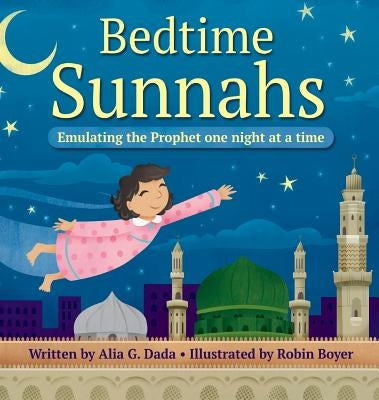 Bedtime Sunnahs: Emulating the Prophet one night at a time by Dada, Alia G.