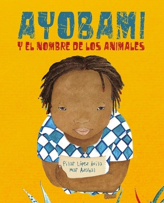 Ayobami Y El Nombre de Los Animales (Ayobami and the Names of the Animals) = Ayobami and the Names of the Animals by L&#243;pez &#193;vila, Pilar