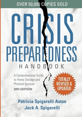 Crisis Preparedness Handbook: A Comprehensive Guide to Home Storage and Physical Survival by Spigarelli Aston, Patricia