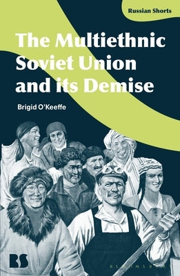 The Multiethnic Soviet Union and Its Demise by O'Keeffe, Brigid