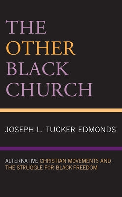 The Other Black Church: Alternative Christian Movements and the Struggle for Black Freedom by Tucker Edmonds, Joseph L.