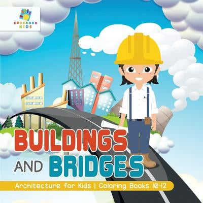 Buildings and Bridges Architecture for Kids Coloring Books 10-12 by Educando Kids