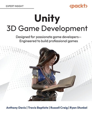 Unity 3D Game Development: Designed for passionate game developers Engineered to build professional games by Davis, Anthony