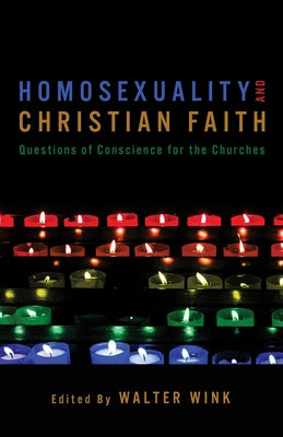 Homosexuality and Christian Faith: Questions of Conscience for the Churches by Wink, Walter