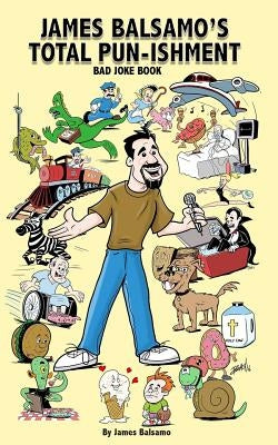 James Balsamo's Total Pun-isment: Bad joke book by East, Bob