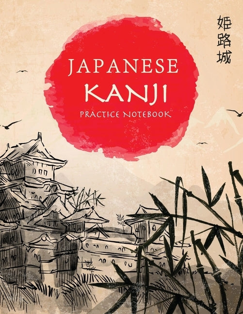 Japanese Kanji Practice Notebook: Hand Drawn Japanese Landscape Cover - Genkouyoushi Notebook - Japanese Kanji Practice Paper Calligraphy Writing Work by Kelly, Tina R.
