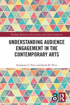 Understanding Audience Engagement in the Contemporary Arts by Pitts, Stephanie E.