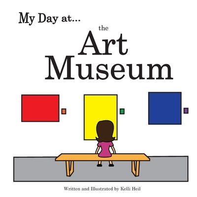 My Day at the Art Museum by Heil, Kelli